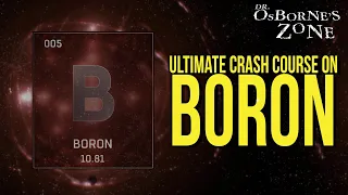 Boron: The Ultimate Crash Course! - Dr. Osborne's Zone