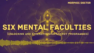 Six mental faculties (unlocking and strengtheing)Energetically programmed