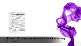 LIL PLANET - If  I wrote a Suicide note it would be a song :(