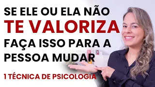 Se ELE ou ELA NÃO TE VALORIZA, Faça Isso Para a Pessoa Mudar. Como ser respeitado e respeitada.