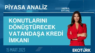 Konutlarını dönüştürecek vatandaşa kredi imkanı | Harika Ertunç | Piyasa Analiz