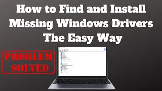 How to Find and Install Missing Windows Drivers The Easy Way