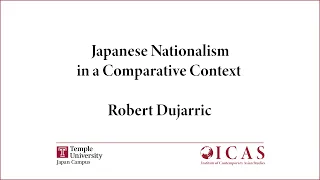 I-CAST #2: Robert Dujarric on Japanese Nationalism in a Comparative Context