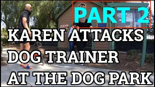 KAREN FREAKS OUT ON DOG TRAINER AT THE DOG PARK (RESPONSE VIDEO)