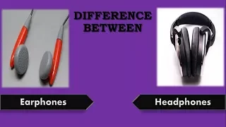 Difference between  Earphones and Headphones -- (Earphones vs Headphones)