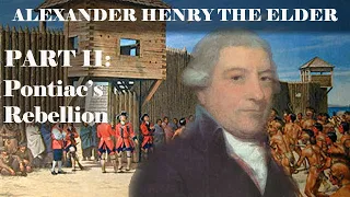 The Adventures of Alexander Henry the Elder: Part II - Pontiac's Rebellion