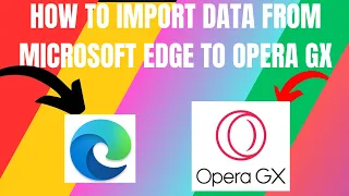 How to Import Data From Microsoft Edge To Opera GX (2024)