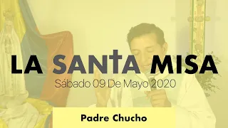 Padre Chucho - La Santa Misa (Sábado 9 de Mayo)