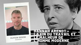 Hannah Arendt - The end of work and the misfortune of the modern man, Olivier Dekens