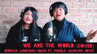 “We Are The World"🌍 (Cover) REBECCA LUNGTRAU HMAR _ ANGELA JOUTE