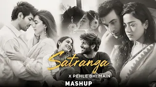 Satranga X Pehle Bhi Main - Mashup (Slow + Reverb) | Ft Animal | Arijit Singh X Vishal Mishra |