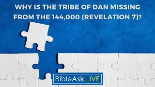 Why is the tribe of Dan missing from the 144,000 (Revelation 7)?