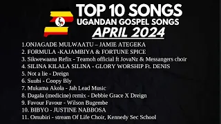Top 10 UGANDAN GOSPEL SONGS FOR APRIL 2024 | NEW UGANDAN MUSIC | NON STOP VIDEO PLAYLIST