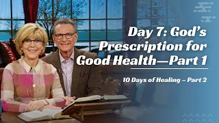 Day 7: God’s Prescription for Good Health—Part 1