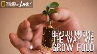 Revolutionizing the Way We Grow Food | Nat Geo Live