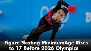 Figure Skating Minimum Age Rises to 17 Before 2026 Olympics