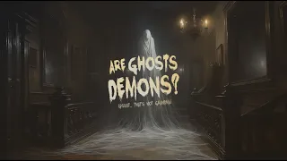 What Are Ghosts?...[A Christian Perspective]