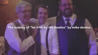 Making of “let it be by the Beatles” by mike Devine