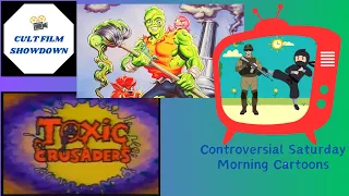 Toxic Crusaders! Controversial Saturday Morning Cartoons - a Cult Film Showdown podcast special