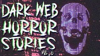 3 DARK WEB Horror Stories - True Terror On The Deep Web (Vol. 06)