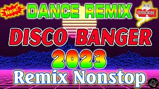 Disco Banger Remix Nonstop Dance Party Remix 2023 💥💥💥