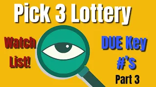 Pick 3 Lottery~Due key Lottery Numbers~Watch List Part 3