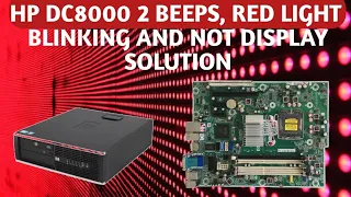 Hp dc 8000 no display problem || 2 beep and red light blinking