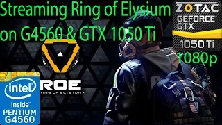 Streaming Ring Of Elysium on G4560 & GTX 1050 Ti