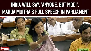 India Will Say, 'Anyone, But Modi': Mahua Moitra's Full Speech in Parliament