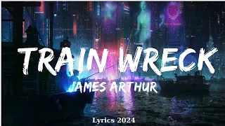 James Arthur - Train Wreck (Lyrics)  || Music Tessa