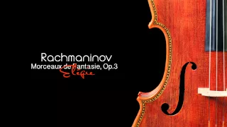 Rachmaninov: Morceaux de Fantasie, Op.3 “Elégie”