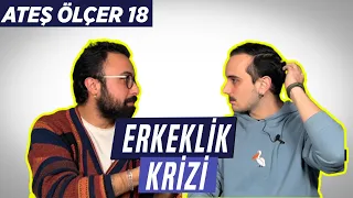 Erkeklik Krizi. Erkeklerin Yaşadığı Sorunlar Neler? Jordan Peterson Neden İzleniyor? | Ateş Ölçer 18