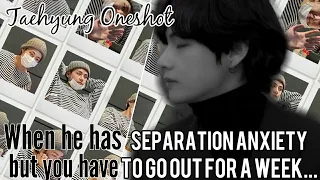 When he has separation anxiety but you have to go out for a week||BTS FF||K.TH ONESHOT||