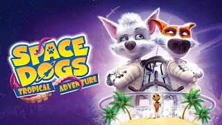 Space Dogs Tropical Adventure (2021) Official Trailer