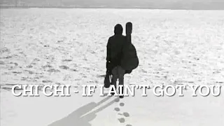 Chi Chi - If I ain’t got you