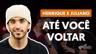 Até Você Voltar - Henrique e Juliano (aula de violão simplificada)