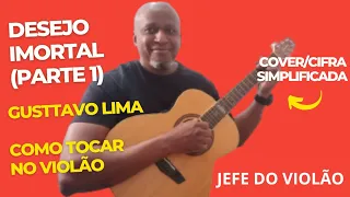 Desejo Imortal (parte 1) - Gusttavo Lima - Como tocar no violão - cover/cifra simplificada