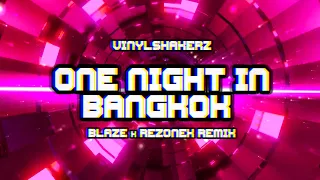 Vinylshakerz - One Night In Bangkok (BLAZE x Rezonex Remix)
