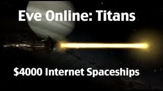 Guide To Titans In Eve Online - What Does $4000 Worth Of Internet Spaceship Look Like?