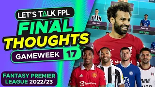 FINAL TEAM SELECTION THOUGHTS FOR GW17 | FANTASY PREMIER LEAGUE 2022/23 TIPS