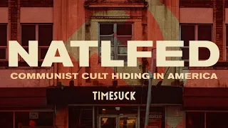 Timesuck | NATLFED: Communist Cult Hiding in America