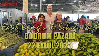 Fatih Bozoğlu İle Sokağın Sesi Bodrum Pazarı 22 Eylül 2023