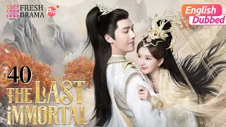 #zhaolusi 💗【ENG DUB】The Last Immortal ▶EP40-End | Zhao Lusi, Wang Anyu | Fresh Drama Pro
