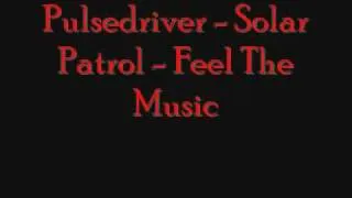 Pulsedriver - Solar Patrol - Feel the music.wmv