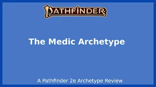 Pathfinder 2e Archetype Review - Medic