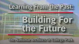 "Learning From The Past, Building For The Future" - National Archives in College Park, MD