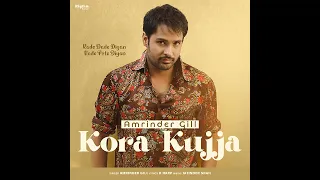 Kora Kujja || amrinder gill new song || Kade Dade Diyan Kade Pote Diyan