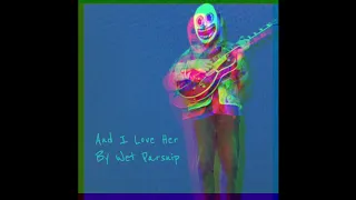 Wet Parsnip - And I Love Her (The Beatles Cover)