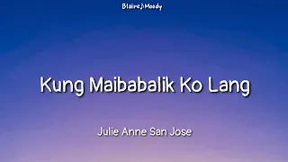 Julie Anne San Jose - Kung Maibabalik Ko Lang | Lyrics