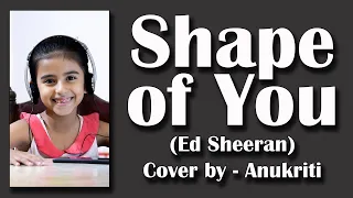 Shape of You | Cover by - Anukriti  #shapeofyou #edsheran #coversong #anukriti